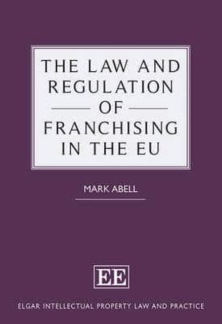 The Law and Regulation of Franchising in the EU Abell Hardback Edward Elgar