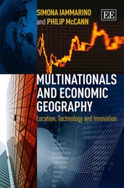 Multinationals and Economic Geography – Location, Technology and Innovation