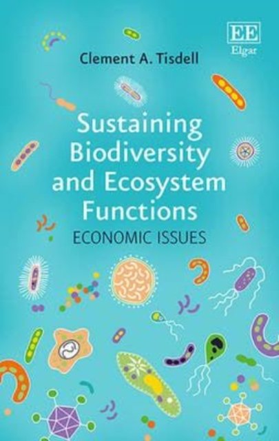 Sustaining Biodiversity and Ecosystem Functions – Economic Issues Tisdell