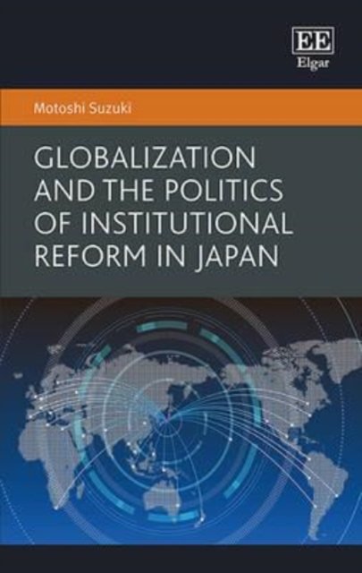 Globalization and the Politics of Institutional Reform in Japan Suzuki Hardback