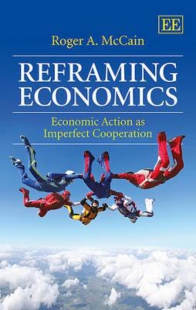 Reframing Economics – Economic Action as Imperfect Cooperation Mccain Hardback
