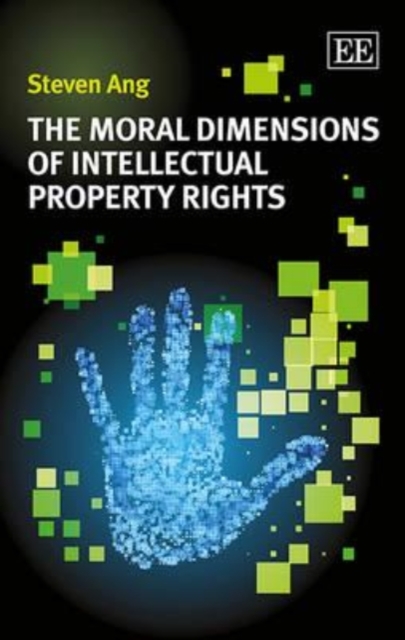 The Moral Dimensions of Intellectual Property Rights Ang Hardback Edward Elgar
