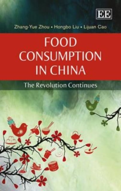 Food Consumption in China – The Revolution Continues Zhou Liu Cao Hardback