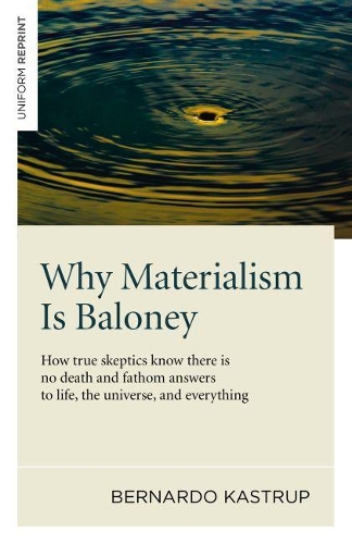 Why Materialism Is Baloney – How true skeptics know there is no death and fatho…