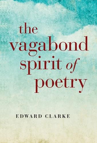 Vagabond Spirit of Poetry, The Clarke Paperback John Hunt 9781782793700