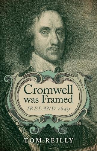 Cromwell was Framed – Ireland 1649 Reilly Paperback John Hunt 9781782795162