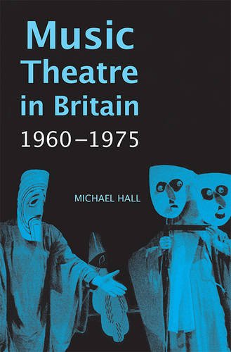 Music Theatre in Britain, 1960–1975 Hall Hardback Boydell Press 9781783270125