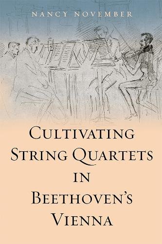 Cultivating String Quartets in Beethoven`s Vienna November Hardback