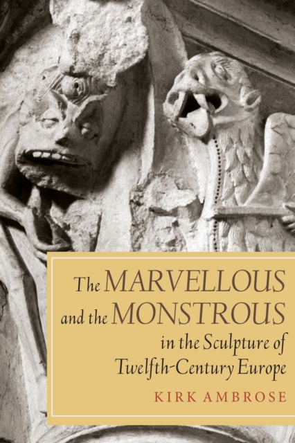 The Marvellous and the Monstrous in the Sculpture of Twelfth–Century Europe