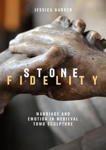 Stone Fidelity – Marriage and Emotion in Medieval Tomb Sculpture Barker Hardback