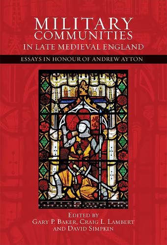 Military Communities in Late Medieval England – Essays in Honour of Andrew Ayto…