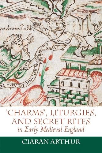 ′Charms′, Liturgies, and Secret Rites in Early Medieval England Arthur Hardback