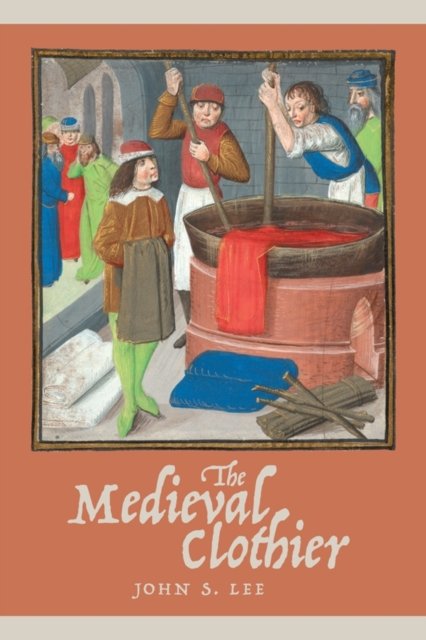 The Medieval Clothier Lee Hardback Boydell and Brewer 9781783273171