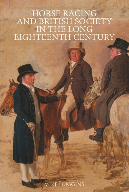 Horse Racing and British Society in the Long Eighteenth Century Huggins Hardback