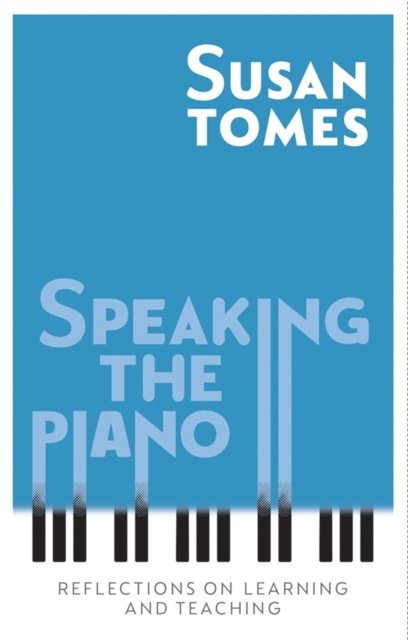 Speaking the Piano – Reflections on Learning and Teaching Tomes Middeke Hardback