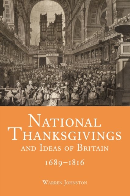 National Thanksgivings and Ideas of Britain, 1689–1816 Johnston Hardback