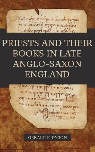 Priests and their Books in Late Anglo–Saxon England Dyson Hardback 9781783273669