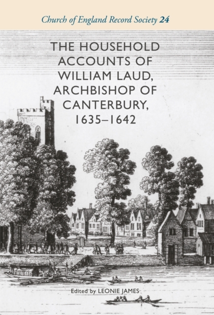 The Household Accounts of William Laud, Archbishop  of Canterbury, 1635–1642