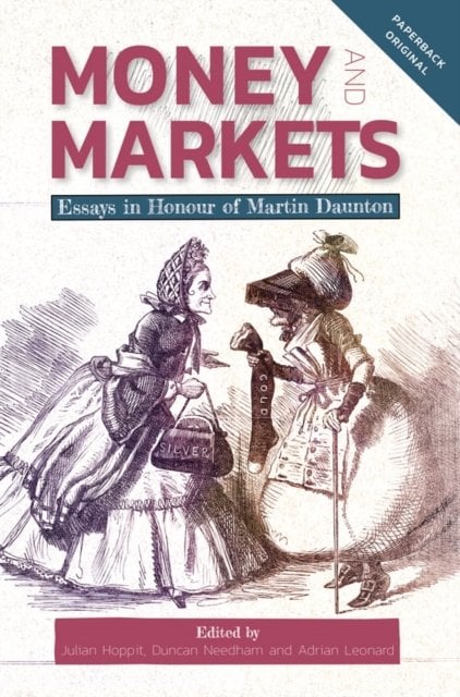 Money and Markets – Essays in Honour of Martin Daunton Hoppit Needham Leonard