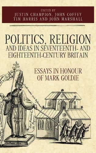 Politics, Religion and Ideas in Seventeenth– and – Essays in Honour of Mark Gol…