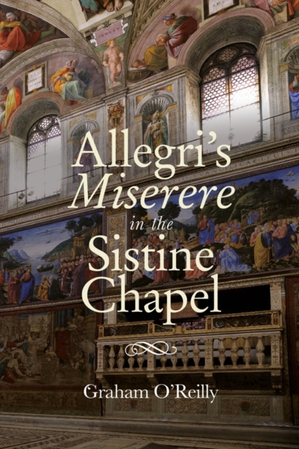 ′Allegri′s Miserere′ in the Sistine Chapel O′reilly Hardback Boydell and Brewer