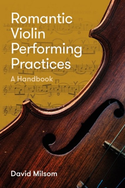 Romantic Violin Performing Practices – A Handbook Milsom Middeke Hardback