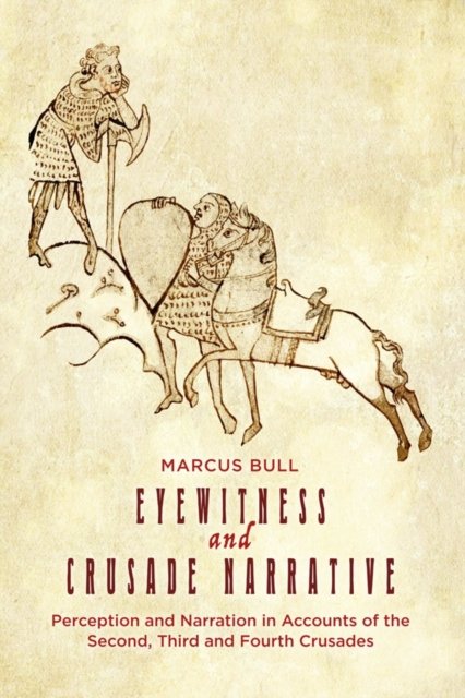 Eyewitness and Crusade Narrative – Perception and Narration in Accounts of the …