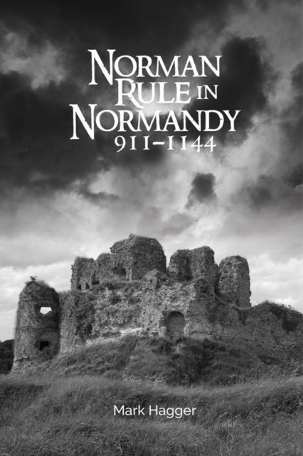 Norman Rule in Normandy, 911–1144 Hagger Paperback Boydell and Brewer