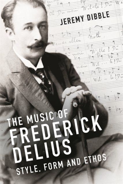 The Music of Frederick Delius – Style, Form and Ethos Dibble Hardback
