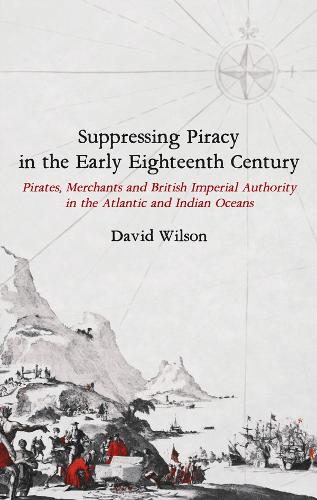 Suppressing Piracy in the Early Eighteenth Centu – Pirates, Merchants and Briti…
