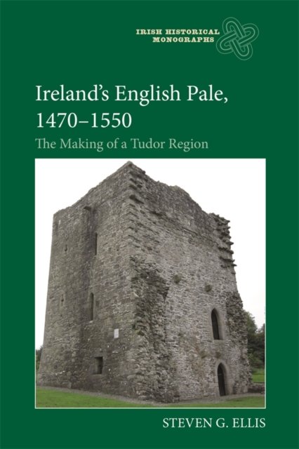 Ireland′s English Pale, 1470–1550 – The Making of a Tudor Region Ellis Hardback