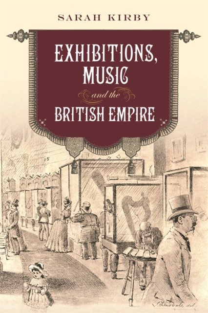 Exhibitions, Music and the British Empire Kirby Hardback Boydell and Brewer