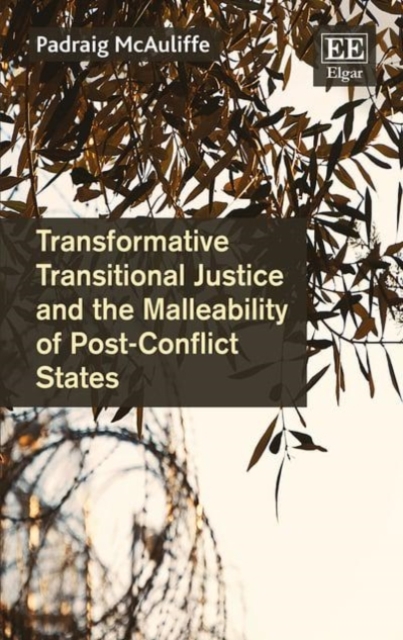 Transformative Transitional Justice and the Malleability of Post–Conflict State…