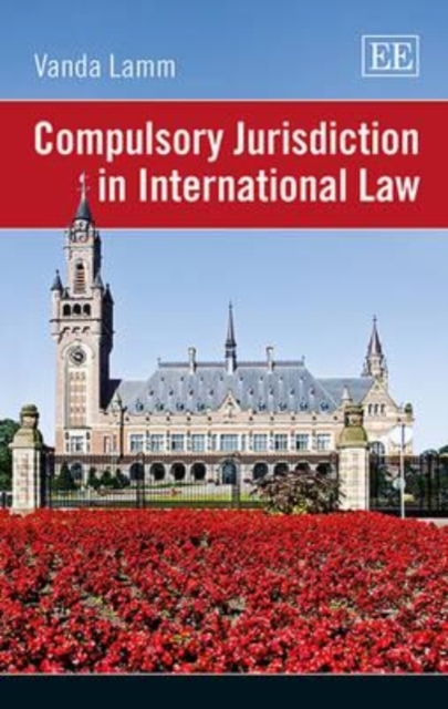 Compulsory Jurisdiction in International Law Lamm Hardback Edward Elgar