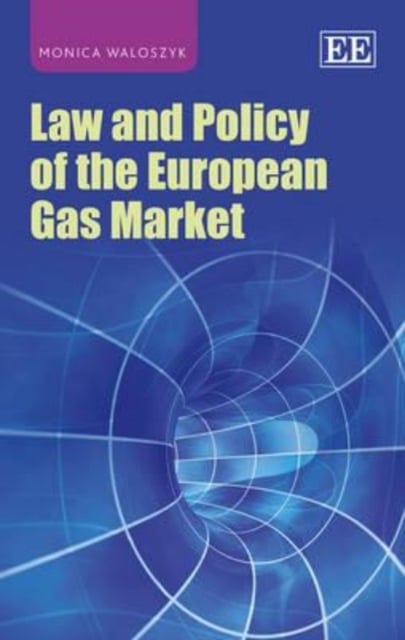 Law and Policy of the European Gas Market Waloszyk Hardback Edward Elgar
