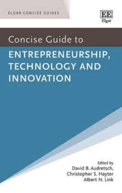 Concise Guide to Entrepreneurship, Technology and Innovation Audretsch Hayter