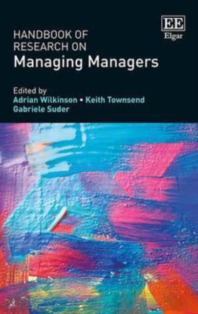 Handbook of Research on Managing Managers Wilkinson Townsend Suder Hardback