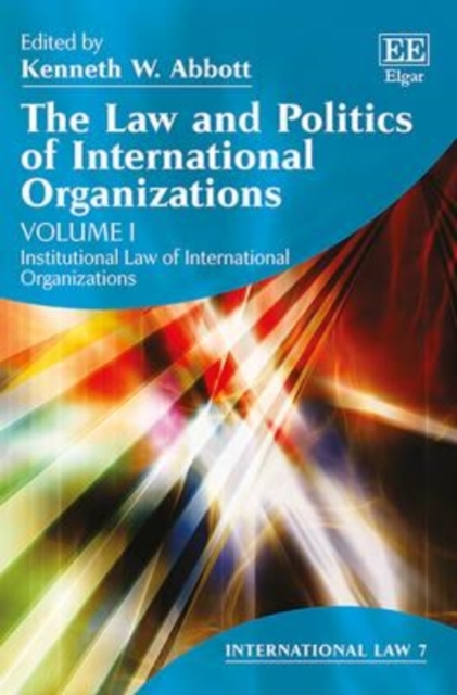 The Law and Politics of International Organizations Abbott Hardback Edward Elgar