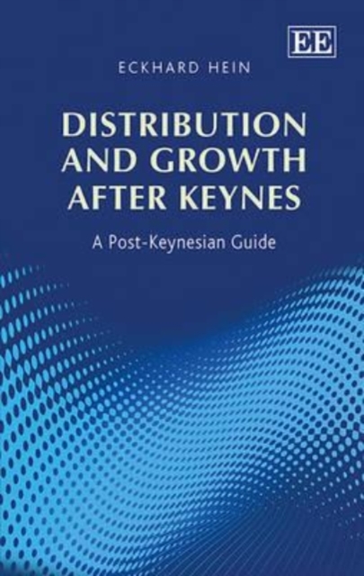 Distribution and Growth after Keynes – A Post–Keynesian Guide Hein Hardback