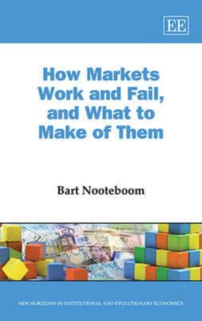 How Markets Work and Fail, and What to Make of Them Nooteboom Hardback