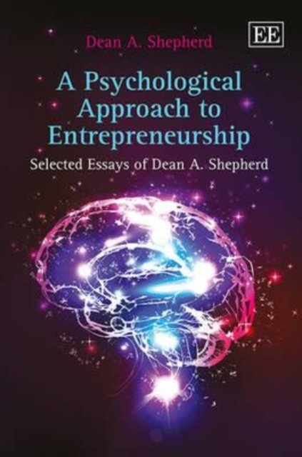 A Psychological Approach to Entrepreneurship – Selected Essays of Dean A. Sheph…