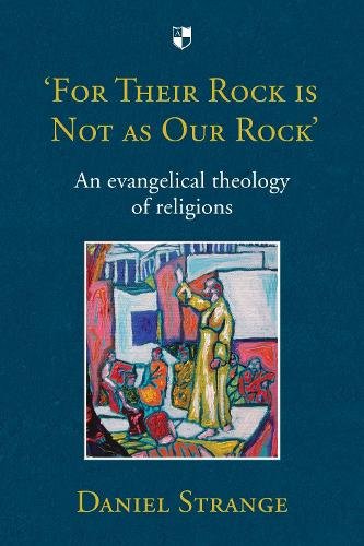 For Their Rock is not as Our Rock` – An Evangelical Theology Of Religions