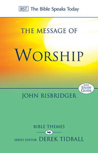 The Message of Worship – Celebrating The Glory of God In The Whole of Life