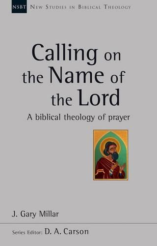 Calling on the Name of the Lord – A Biblical Theology Of Prayer Millar Paperback