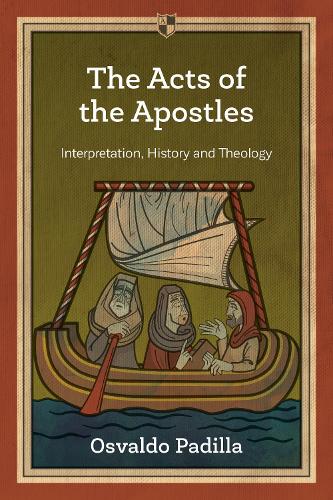 The Acts of the Apostles – Interpretation, History And Theology Padilla