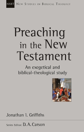 Preaching in the New Testament – An Exegetical And Biblical–Theological Study