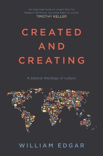 Created and Creating – A Biblical Theology Of Culture Edgar Paperback SPCK – IVP