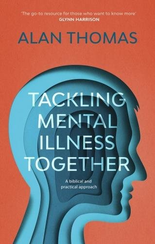 Tackling Mental Illness Together – A Biblical And Practical Approach Thomas