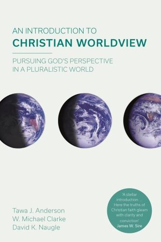 An Introduction to Christian Worldview – Pursuing God`s Perspective In A Plural…