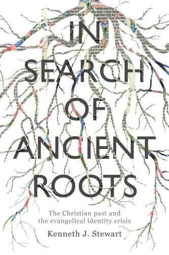 In Search of Ancient Roots – The Christian Past And The Evangelical Identity Cr…
